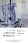 Image for Beyond aspectual semantics  : explorations in the pragmatic and cognitive realms of aspect