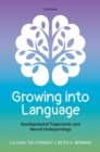 Image for Growing into language  : developmental trajectories and neural underpinnings