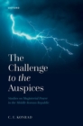 Image for The challenge to the auspices  : studies on magisterial power in the Middle Roman Republic