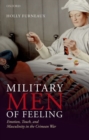Image for Military men of feeling  : emotion, touch, and masculinity in the Crimean War