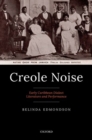 Image for Creole noise  : early Caribbean dialect literature and performance