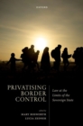 Image for Privatizing border control  : law at the limits of the sovereign state