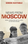 Image for News from Moscow  : Soviet journalism and the limits of postwar reform