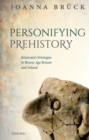 Image for Personifying prehistory  : relational ontologies in Bronze Age Britain and Ireland