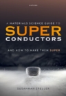 Image for A materials science guide to superconductors  : and how to make them super