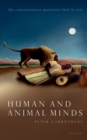 Image for Human and animal minds  : the consciousness questions laid to rest