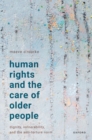 Image for Human rights and the care of older people  : dignity, vulnerability, and the anti-torture norm