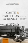 Image for Caste and partition in Bengal  : the story of Dalit refugees, 1946-1961