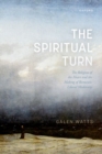 Image for The spiritual turn  : the religion of the heart and the making of romantic liberal modernity