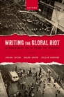 Image for Writing the global riot  : literature in a time of crisis