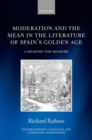 Image for Moderation and the mean in the literature of Spain&#39;s Golden Age  : a measure for measure