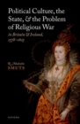 Image for Political culture, the state, and the problem of religious war in Britain and Ireland, 1578-1625
