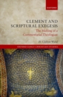 Image for Clement and scriptural exegesis  : the making of a commentarial theologian