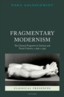 Image for Fragmentary modernism  : the classical fragment in literary and visual cultures, c.1896-c.1936