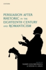 Image for Persuasion after Rhetoric in the Eighteenth Century and Romanticism