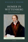 Image for Homer in Wittenberg  : rhetoric, scholarship, prayer