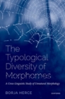 Image for The typological diversity of morphomes  : a cross-linguistic study of unnatural morphology