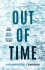 Image for Out of time  : a philosophical study of timelessness