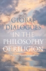 Image for Global dialogues in the philosophy of religion  : from religious experience to the afterlife