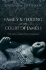 Image for Family and feuding at the court of James I  : the Lake and Cecil scandals