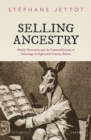Image for Selling ancestry  : family directories and the commodification of genealogy in eighteenth century Britain