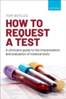 Image for How to request a test: A clinician&#39;s guide to the interpretation and evaluation of medical tests
