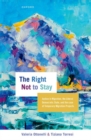 Image for The right not to stay  : justice in migration, the liberal democratic state, and the case of temporary migration projects