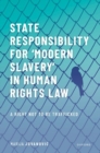 Image for State responsibility for &#39;modern slavery&#39; in human rights law  : a right not to be trafficked