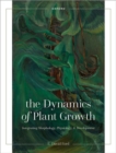 Image for The dynamics of plant growth  : integrating morphology, physiology, and development