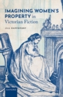 Image for Imagining women&#39;s property in Victorian fiction