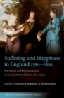 Image for Suffering and Happiness in England 1550-1850: Narratives and Representations