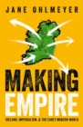 Image for Making empire  : Ireland, imperialism, and the early modern world