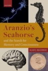 Image for Aranzio&#39;s seahorse  : the search for memory and consciousness