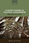 Image for Climate change as political catastrophe  : before collapse