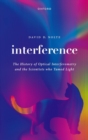 Image for Interference  : the history of optical interferometry and the scientists who tamed light