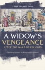 Image for A widow&#39;s vengeance after the Wars of Religion  : gender and justice in Renaissance France