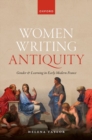 Image for Women writing antiquity  : gender and learning in early modern France