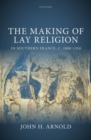 Image for The making of lay religion in Southern France, c. 1000-1350