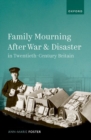 Image for Family Mourning after War and Disaster in Twentieth-Century Britain