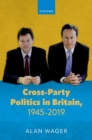 Image for Cross-Party Politics in Britain, 1945-2019