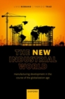 Image for The new industrial world  : manufacturing development in the course of the globalization age