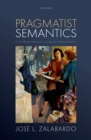 Image for Pragmatist Semantics: A Use-Based Approach to Linguistic Representation