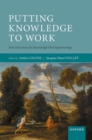 Image for Putting Knowledge to Work : New Directions for Knowledge-First Epistemology