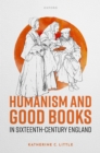 Image for Humanism and Good Books in Sixteenth-Century England