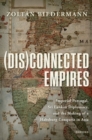 Image for (Dis)connected empires  : imperial Portugal, Sri Lankan diplomacy, and the making of a Habsburg conquest in Asia