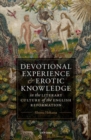 Image for Devotional Experience and Erotic Knowledge in the Literary Culture of the English Reformation