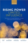 Image for Rising power, limited influence  : the politics of Chinese investments in Europe and the Liberal International Order