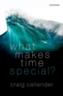Image for What Makes Time Special?