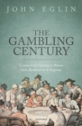 Image for The gambling century  : commercial gaming in Britain from Restoration to Regency