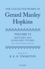 Image for The Collected Works of Gerard Manley Hopkins : Volume VI: Sketches and Scholarly Studies, Part II: Musical Settings and Sketches